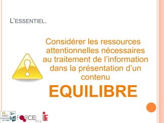 Commençons par un exemplehttp://www.elearning.ulg.ac.be/mmedia/exercice/exercice_media.htmQualité du messageMessage diffusé sur un multimédia TextuelVerbalImageNon verbalVisuelAuditifFamilleModalités de présentationFormes de présentation