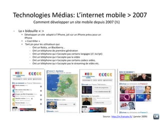 Technologies Médias: L’internet mobile > 2007
Comment développer un site mobile depuis 2007 (½)
- La « bidouille »: >
• Dé...
