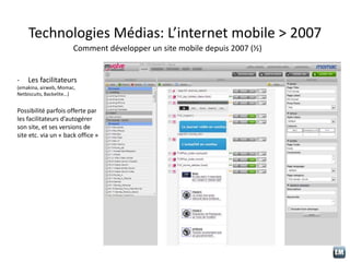 Technologies Médias: L’internet mobile > 2007
Comment développer un site mobile depuis 2007 (½)
- Les facilitateurs
(emaki...