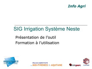 SIG Irrigation Système Neste Présentation de l’outil Formation à l’utilisation Info Agri 
