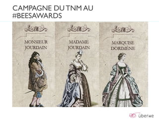 CAMPAGNE DU TNM AU
#BEESAWARDS
 