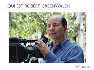QUI EST ROBERT GREENWALD ?
 