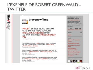 L’EXEMPLE DE ROBERT GREENWALD -
TWITTER
 