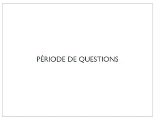PÉRIODE DE QUESTIONS
 