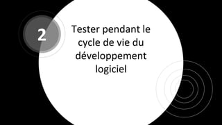 Tester pendant le
cycle de vie du
développement
logiciel
2
 