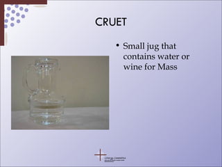 CRUET Small jug that contains water or wine for Mass 