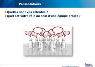 Présentations

     Quelles sont vos attentes ?
     Quel est votre rôle au sein d’une équipe projet ?




4
 