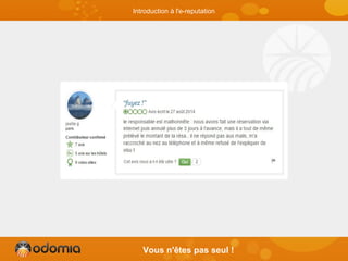 Vous n'êtes pas seul !
Introduction à l'e-reputation
 