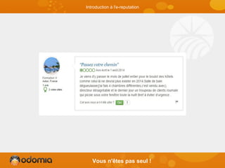 Vous n'êtes pas seul !
Introduction à l'e-reputation
 