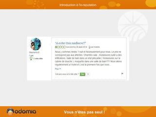 Vous n'êtes pas seul !
Introduction à l'e-reputation
 