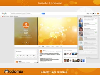 Google+ (par exemple)
Introduction à l'e-reputation
 