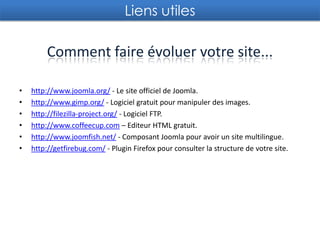 Configuration des modulesLes modules sont des petits blocs d’informationspouvantfacilementêtredéplacéssur la page et pouvantapparaîtresuruneseuleouplusieurs pages. Parmi les modules les plus populaires, on retrouve les menus du site, un moteur de recherche, le pied de page, etc. Les modules peuventêtrecréés par des programmeursexpérimentésoucontenirseulement du texte.La gestion des modules se trouvedans le menu Extensions. Certains modules s’ytrouvent déjà par défaut, comme par exemple les menus du site.
