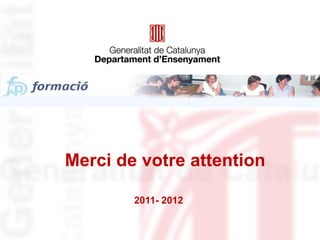 Merci de votre attention 2011- 2012 