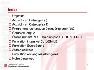Index <ul><li>Objectifs </li></ul><ul><li>Activités en Catalogne (I) </li></ul><ul><li>Activités en Catalogne (II) </li></...