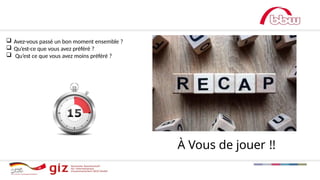  Avez-vous passé un bon moment ensemble ?
 Qu’est-ce que vous avez préféré ?
 Qu’est ce que vous avez moins préféré ?
À Vous de jouer !!
 