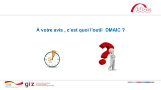 À votre avis , c’est quoi l’outil DMAIC ?
 