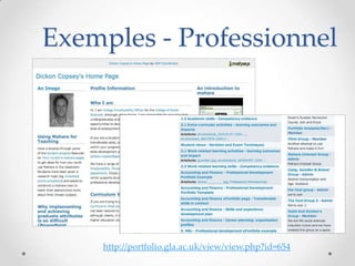 Exemples - Professionnel




    http://portfolio.gla.ac.uk/view/view.php?id=654
 