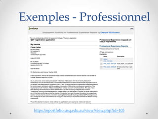 Exemples - Professionnel




  https://eportfolio.usq.edu.au/view/view.php?id=105
 