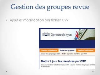Gestion des groupes revue
• Ajout et modification par fichier CSV
 