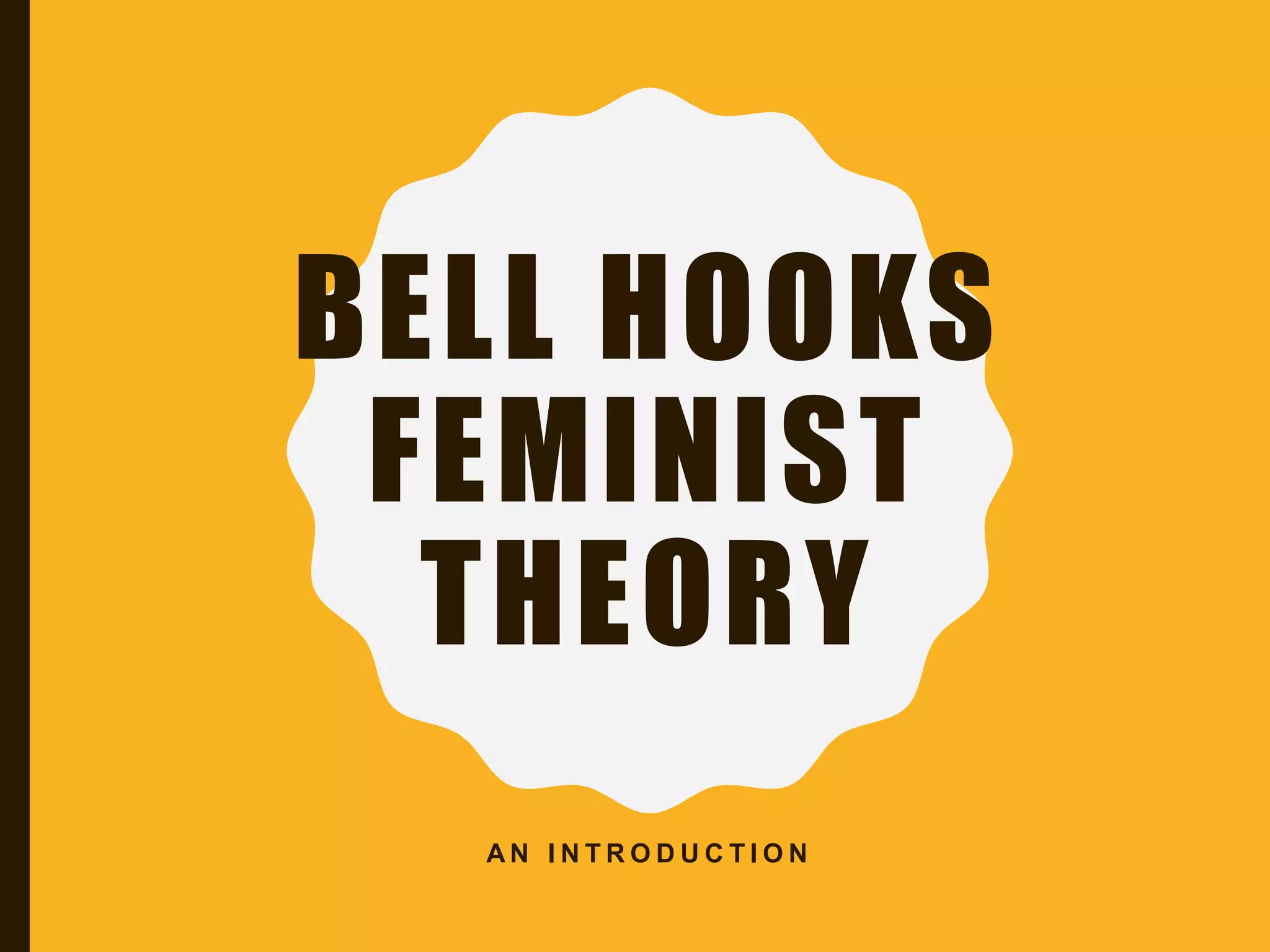 BELL HOOKS
FEMINIST
THEORY
A N I N T R O D U C T I O N
 