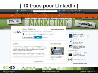 Formation Linkedin 2017Par @gonzogonzo www.fredericgonzalo.com
7. Pages de compagnie
[ 10 trucs pour Linkedin ]
 