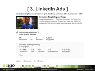 Formation Linkedin 2017Par @gonzogonzo www.fredericgonzalo.com
[ 3. LinkedIn Ads ]
 