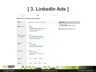 Formation Linkedin 2017Par @gonzogonzo www.fredericgonzalo.com
[ 3. LinkedIn Ads ]
 
