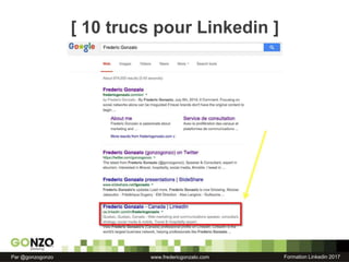 Formation Linkedin 2017Par @gonzogonzo www.fredericgonzalo.com
[ 10 trucs pour Linkedin ]
 