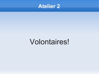 Atelier 2




Volontaires!
 