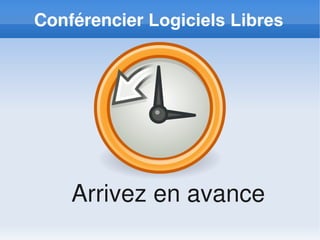Conférencier Logiciels Libres




    Arrivez en avance
 