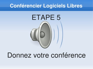 Conférencier Logiciels Libres

        ETAPE 5




Donnez votre conférence
 