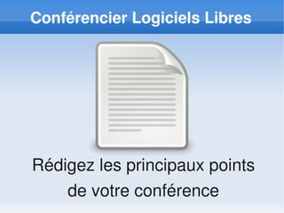 Conférencier Logiciels Libres




Rédigez les principaux points
    de votre conférence
 