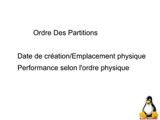 Ordre Des Partitions
Date de création/Emplacement physique
Performance selon l'ordre physique
 