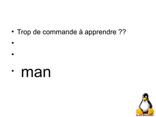 ●
Trop de commande à apprendre ??
●
●
●
man
 