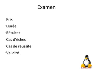 Examen
•
Prix
•
Durée
•
Résultat
•
Cas d’échec
•
Cas de réussite
•
Validité
 