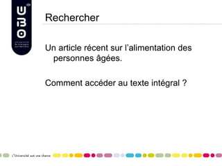 Rechercher
Un article récent sur l’alimentation des
personnes âgées.
Comment accéder au texte intégral ?
 