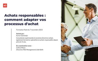 m2iformation.fr
m2iformation.fr
Formation flash du 7 novembre 2023
Animé par :
Karen Geitzholz
Consultante expérimentée et ancienne directrice achats,
également formatrice spécialiste en achats responsables depuis
près de 15 ans.
En coanimation avec :
Céline Miton
Directrice Pôle Management & Soft Skills
Achats responsables :
comment adapter vos
processus d'achat
 