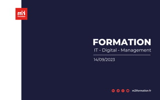 FORMATION
IT - Digital - Management
m2iformation.fr
14/09/2023
 