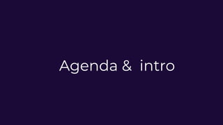 Agenda & intro
 