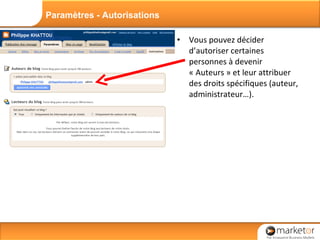 Vous pouvez décider d’autoriser certaines personnes à devenir « Auteurs » et leur attribuer des droits spécifiques (auteur, administrateur…). Paramètres - Autorisations 