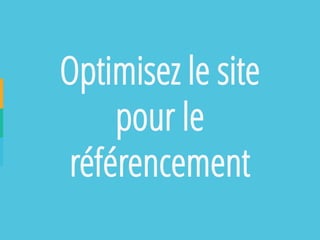 Optimisez le site pour le référencement  
