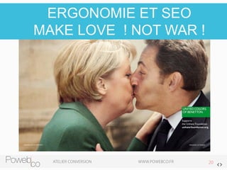 ERGONOMIE ET SEO 
MAKE LOVE ! NOT WAR !  