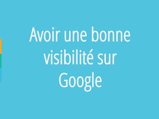 Avoir une bonne visibilité sur Google  