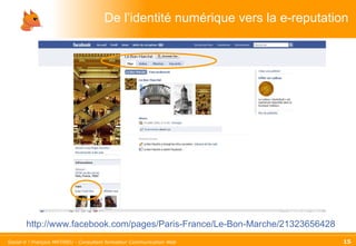 De l’identité numérique vers la e-reputation http://www.facebook.com/pages/Paris-France/Le-Bon-Marche/21323656428 