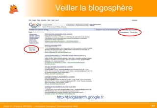 Veiller la blogosphère http://blogsearch.google.fr 