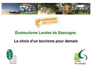 Écotourisme Landes de Gascogne

Le choix d'un tourisme pour demain
 