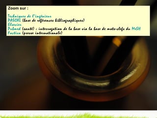 Zoom sur : Techniques de l’ingénieur  PASCAL  (base de références bibliographiques) Elsevier Pubmed  (santé) : interrogation de la base via la base de mots-clefs du  MeSH Factiva  (presse internationale) 