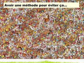 Avoir une méthode pour éviter ça… 