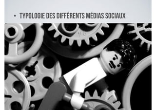 • Typologie des différents médias sociaux
 