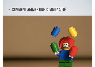 • Comment animer une communauté
 